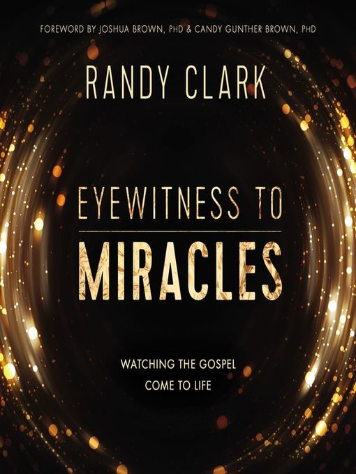 Title details for Eyewitness to Miracles by Randy Clark - Available